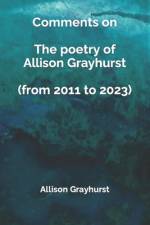 Comments on The poetry of Allison Grayhurst (from 2011 to 2023) af Allison Grayhurst