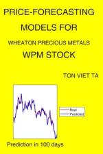 Price-Forecasting Models for Wheaton Precious Metals WPM Stock af Ton Viet Ta