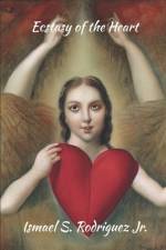 Ecstasy of The Heart af Ismael S Rodriguez