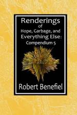 Renderings of Hope, Garbage, and Everything Else af Robert Benefiel