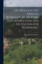 Die Biologie des Krieges. Betrachtungen eines Naturforschers den Deutschen zur Besinnung. af Georg Friedrich Nicolai