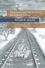 My Journey into the World of Intermittent Fasting af Kenneth R Szulczyk