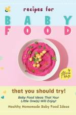 Recipes for Baby Food That You Should Try! af Alicia T White
