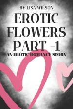 Erotic Flowers Part 1 af Lisa Wilson