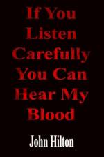 If You Listen Carefully You Can Hear My Blood af John Hilton