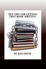 Ten Tips for Getting That Book Written af Kim Smith