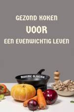 Gezond Koken voor een Evenwichtig Leven af Maxime Oliveira