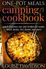 One-Pot Meals - Camping Cookbook - Easy Dutch Oven Camping Recipes af Louise Davidson