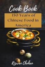 150 Years of Chinese Food in America af Rizwan Chuhan