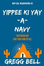 Yippee Ki Yay-A-Navy af Gregg Bell