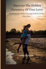 Discover The Hidden Chemistry Of True Love af Philip R Smith