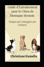 Guide d'Entraînement pour le Chien de Montagne Bernois af Christiane Gamelin