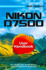 Nikon D7500 User Handbook af Walt Leaburn