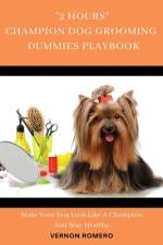 2 Hours Champion Dog Grooming Dummies Playbook af Vernon Romero