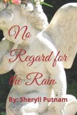 No Regard for the Rain af Sheryll Elizabeth Putnam