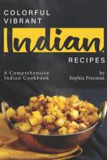 Colorful Vibrant Indian Recipes af Sophia Freeman