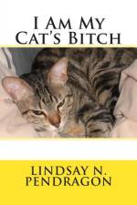 I Am My Cat's Bitch af Lindsay N Pendragon