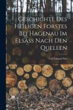Geschichte des Heiligen Forstes bei Hagenau im Elsass nach den Quellen af Carl Eduard Ney