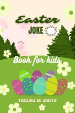 Easter Joke Book For kids af Thelma M Smith