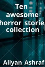 Ten awesome horror stories collection af Aliyan Ashraf