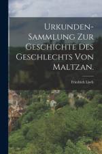 Urkunden-Sammlung zur Geschichte des Geschlechts von Maltzan. af Friedrich Lisch