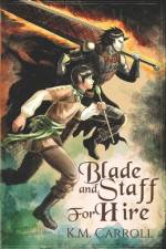 Blade and Staff for Hire af K M Carroll