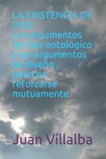 LA EXISTENCIA DE DIOS Los argumentos de tipo ontológico y los argumentos de diseño parecen reforzarse mutuamente af Juan Villalba