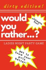 Would you rather...? Ladies night party game. Dirty edition! Ultimate fun. get to know your girls better! af Marcysia Publishing