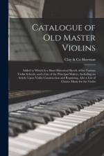 Catalogue of old Master Violins; Added to Which is a Short Historical Sketch of the Various Violin Schools, and a List of the Principal Makers, Including an Article Upon Violin Construction and Repairing, Also a List of Choice Music for the Violin af Clay