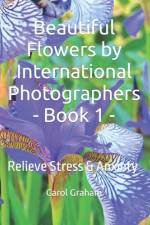 Beautiful Flowers by International Photographers - Book 1 - af Carol Graham
