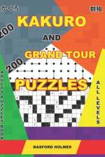 200 Kakuro and 200 Grand Tour puzzles. Adults puzzles book. All levels af Basford Holmes