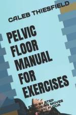 Pelvic Floor Manual for Exercises af Caleb Thiesfield