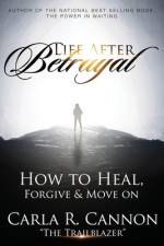Life After Betrayal af Carla R Cannon
