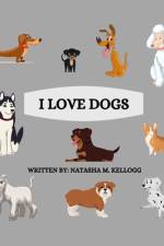 I Love Dogs af Natasha M Kellogg