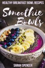 Smoothie Bowls af Sarah Spencer