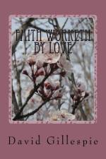 Faith Worketh by Love af David M Gillespie
