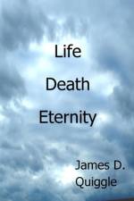 Life, Death, Eternity af James D Quiggle