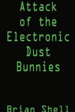 Attack of the Electronic Dust Bunnies af Brian Shell