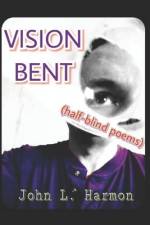 VISION BENT (half-blind poems) af John L Harmon