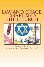 Law and Grace, Israel and the Church af Charlie Read