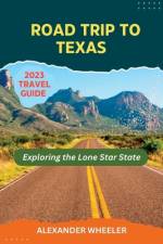 Road Trip To Texas Travel Guide af Alexander Wheeler