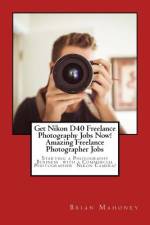 Get Nikon D40 Freelance Photography Jobs Now! Amazing Freelance Photographer Jobs af Brian Mahoney
