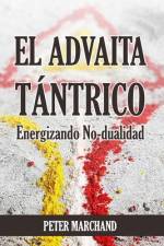 EL ADVAITA TÁNTRICO - Energizando No-dualidad af Peter Marchand