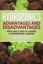 Hydroponics Advantages and Disadvantages af Timothy Tripp
