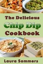 The Delicious Chip Dip Cookbook af Laura Sommers