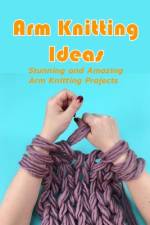 Arm Knitting Ideas af Lavonne Davis