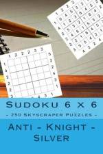Sudoku 6 X 6 - 250 Skyscraper Puzzles - Anti - Knight - Silver af Andrii Pitenko