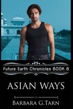 Asian Ways (Future Earth Chronicles Book 8) af Barbara G Tarn