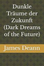 Dunkle Träume der Zukunft (Dark Dreams of the Future) af James Deann