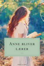 Anne bliver lærer. Anne fra Grønnebakken 2 af L.M. Montgomery